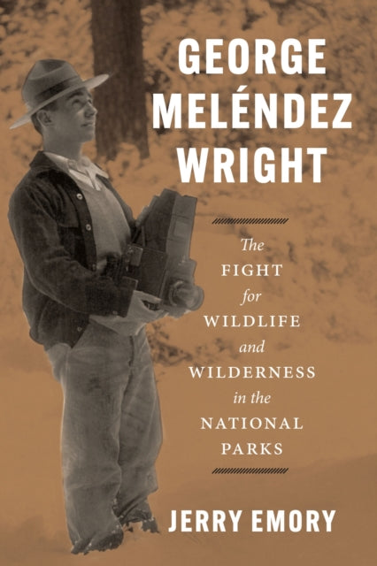 George Meléndez Wright: The Fight for Wildlife and Wilderness in the National Parks