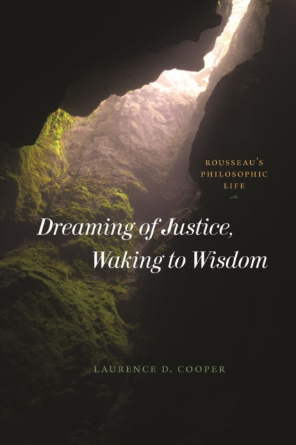 Dreaming of Justice, Waking to Wisdom: Rousseau's Philosophic Life