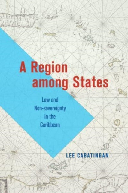 A Region among States: Law and Non-sovereignty in the Caribbean