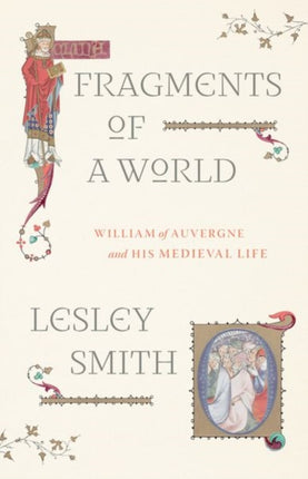 Fragments of a World: William of Auvergne and His Medieval Life