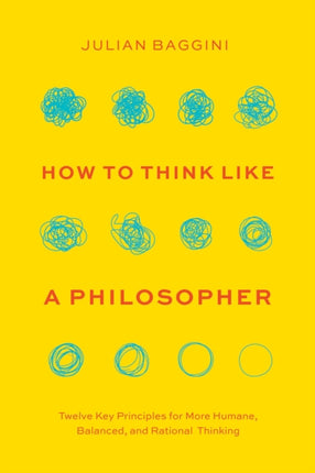 How to Think Like a Philosopher: Twelve Key Principles for More Humane, Balanced, and Rational Thinking