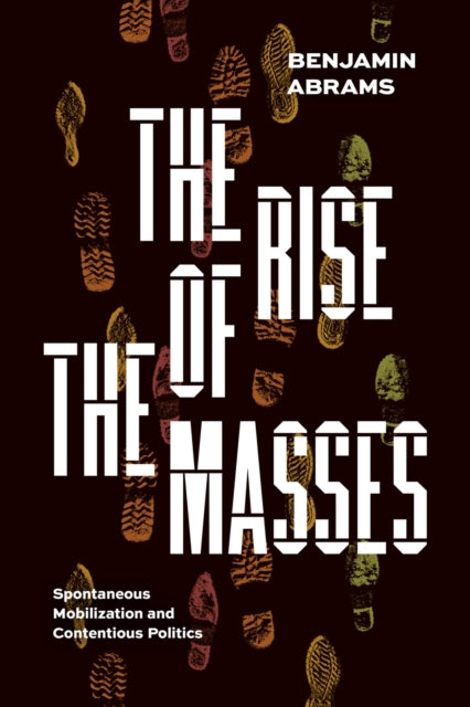 The Rise of the Masses: Spontaneous Mobilization and Contentious Politics