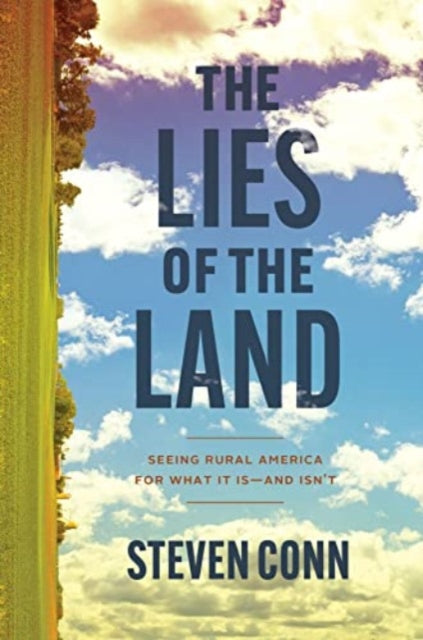 The Lies of the Land: Seeing Rural America for What It Is—and Isn’t