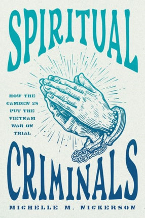 Spiritual Criminals  How the Camden 28 Put the Vietnam War on Trial