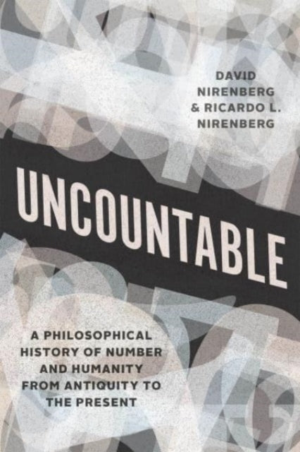 Uncountable  A Philosophical History of Number and Humanity from Antiquity to the Present