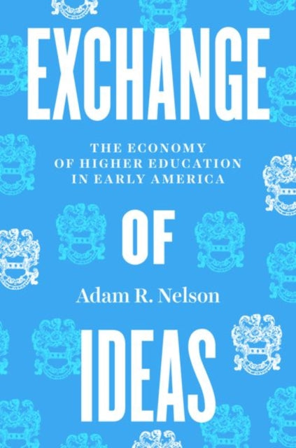 Exchange of Ideas: The Economy of Higher Education in Early America