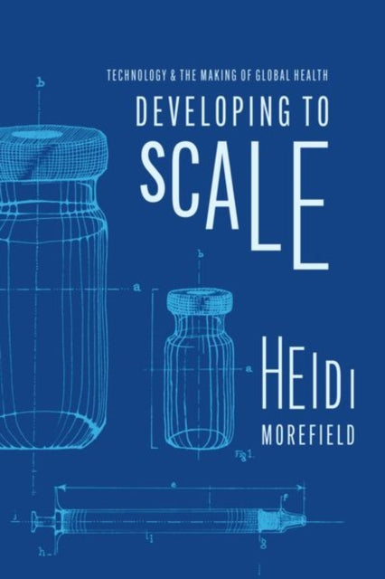 Developing to Scale: Technology and the Making of Global Health