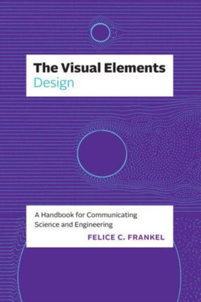 The Visual ElementsDesign  A Handbook for Communicating Science and Engineering