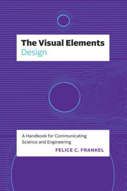 The Visual ElementsDesign  A Handbook for Communicating Science and Engineering