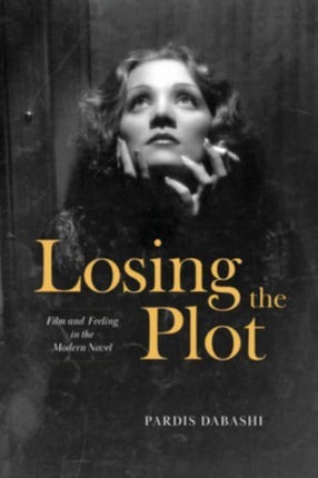 Losing the Plot: Film and Feeling in the Modern Novel