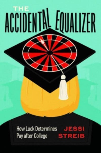 The Accidental Equalizer: How Luck Determines Pay after College