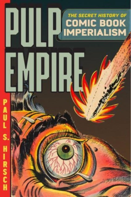 Pulp Empire  The Secret History of Comic Book Imperialism