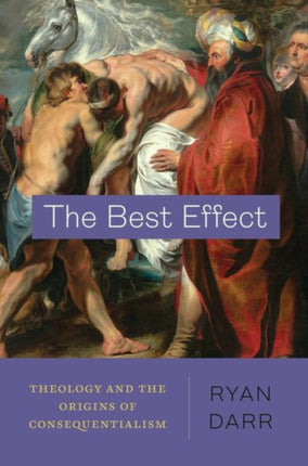 The Best Effect: Theology and the Origins of Consequentialism