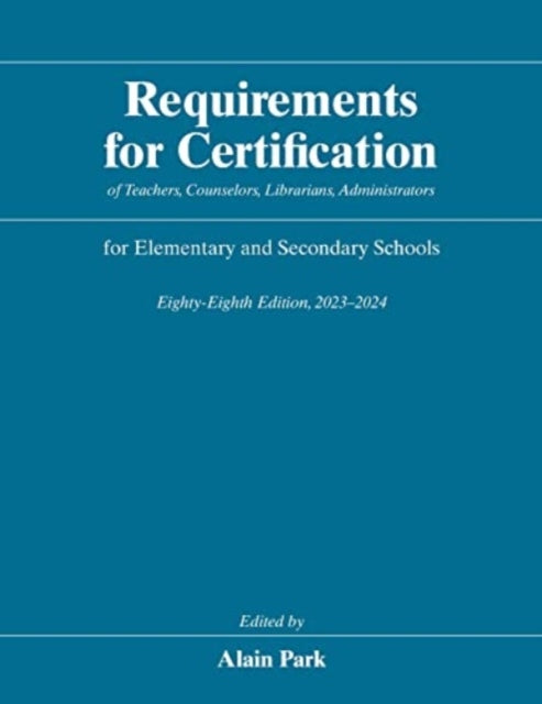 Requirements for Certification of Teachers, Counselors, Librarians, Administrators for Elementary and Secondary Schools, Eighty-Eighth Edition, 2023-2024