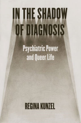 In the Shadow of Diagnosis  Psychiatric Power and Queer Life