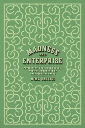 Madness and Enterprise: Psychiatry, Economic Reason, and the Emergence of Pathological Value