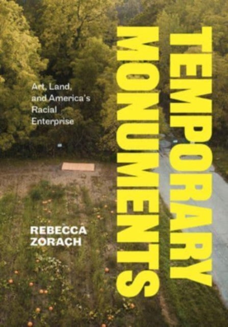 Temporary Monuments  Art Land and Americas Racial Enterprise