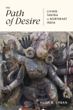 The Path of Desire  Living Tantra in Northeast India