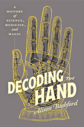 Decoding the Hand  A History of Science Medicine and Magic