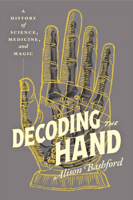 Decoding the Hand  A History of Science Medicine and Magic