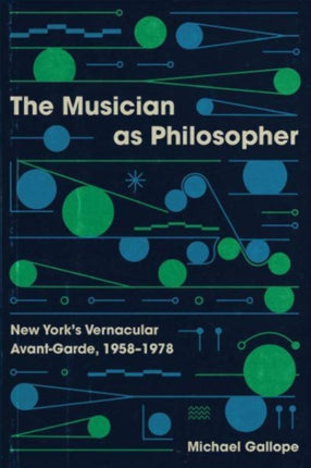 The Musician as Philosopher  New Yorks Vernacular AvantGarde 19581978