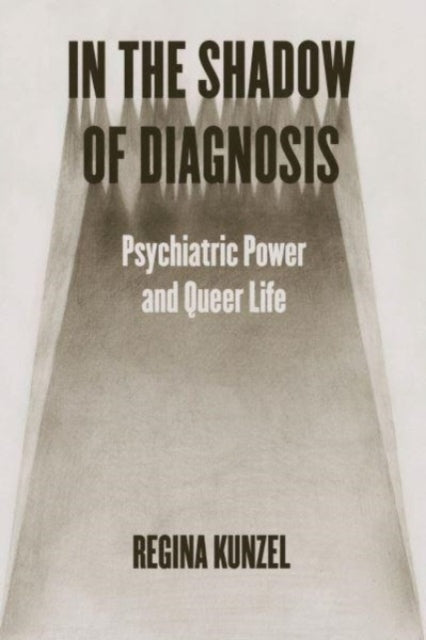 In the Shadow of Diagnosis  Psychiatric Power and Queer Life