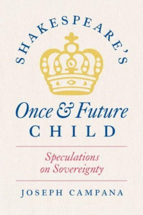 Shakespeares Once and Future Child  Speculations on Sovereignty