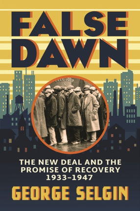 False Dawn  The New Deal and the Promise of