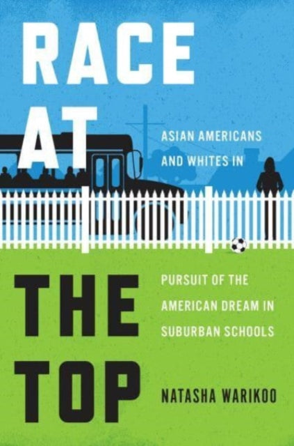 Race at the Top  Asian Americans and Whites in Pursuit of the American Dream in Suburban Schools