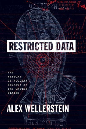 Restricted Data  The History of Nuclear Secrecy in the United States