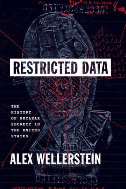 Restricted Data  The History of Nuclear Secrecy in the United States