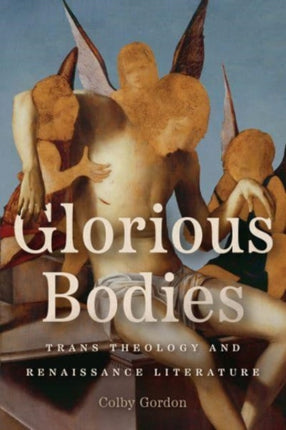 Glorious Bodies  Trans Theology and Renaissance Literature