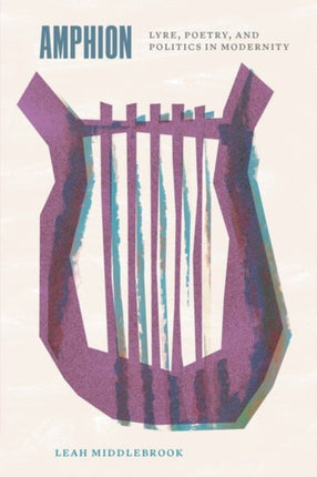 Amphion  Lyre Poetry and Politics in Modernity