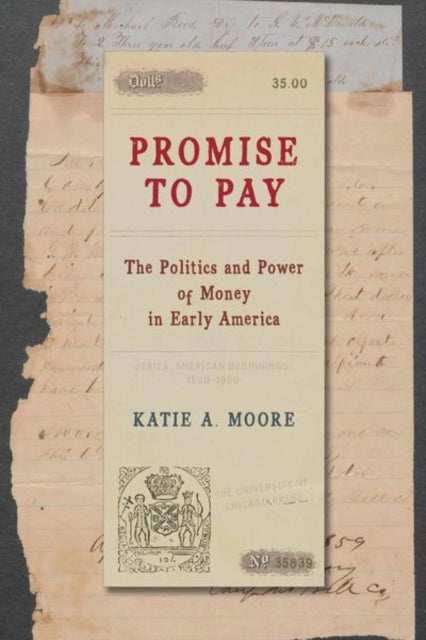 Promise to Pay  The Politics and Power of Money in Early America