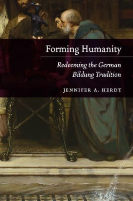 Forming Humanity  Redeeming the German Bildung Tradition