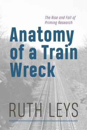 Anatomy of a Train Wreck  The Rise and Fall of Priming Research