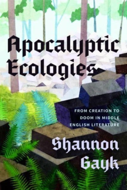 Apocalyptic Ecologies  From Creation to Doom in Middle English Literature