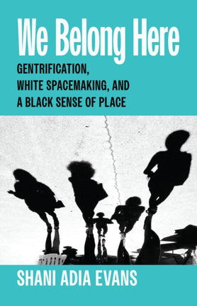 We Belong Here  Gentrification White Spacemaking