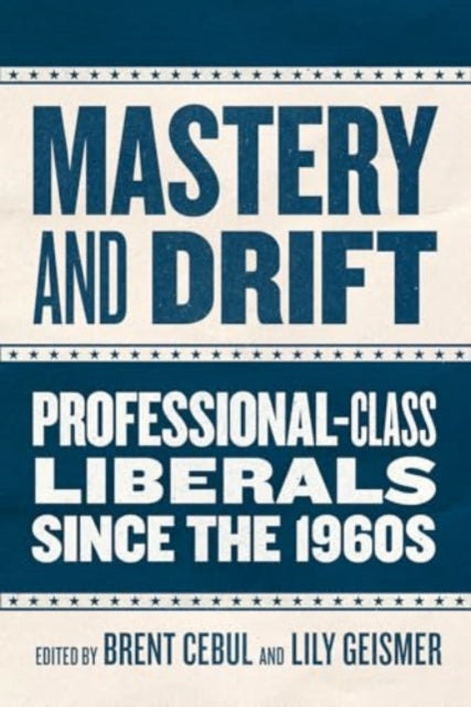 Mastery and Drift  ProfessionalClass Liberals since the 1960s