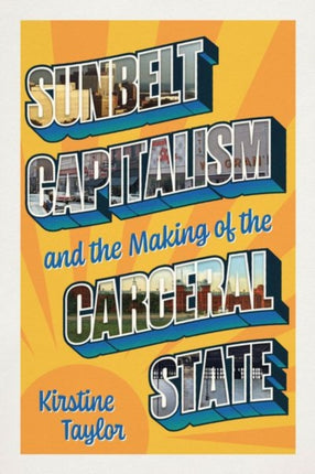 Sunbelt Capitalism and the Making of the Carceral
