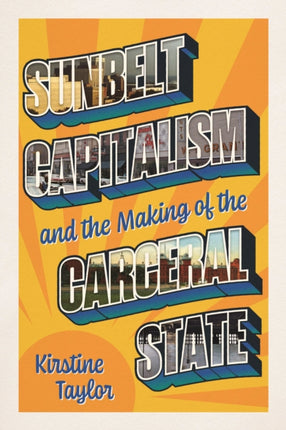 Sunbelt Capitalism and the Making of the Carceral
