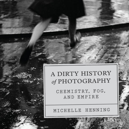 A Dirty History of Photography  Chemistry Fog and Empire