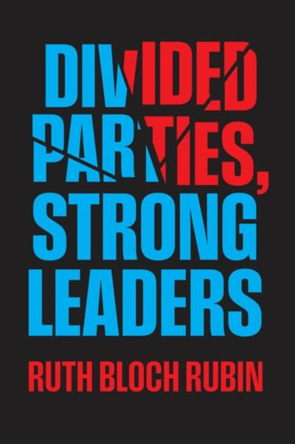 Divided Parties Strong Leaders