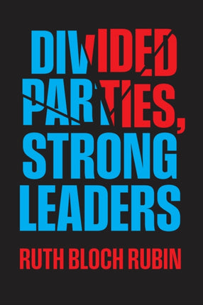 Divided Parties Strong Leaders