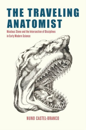 The Traveling Anatomist  Nicolaus Steno and the Intersection of Disciplines in Early Modern Science