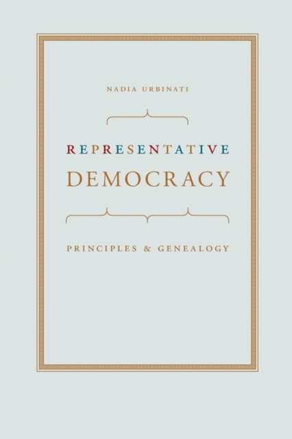 Representative Democracy: Principles and Genealogy