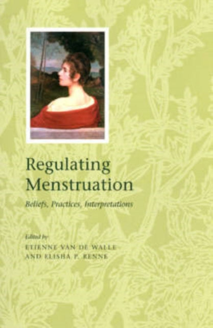 Regulating Menstruation: Beliefs, Practices, Interpretations