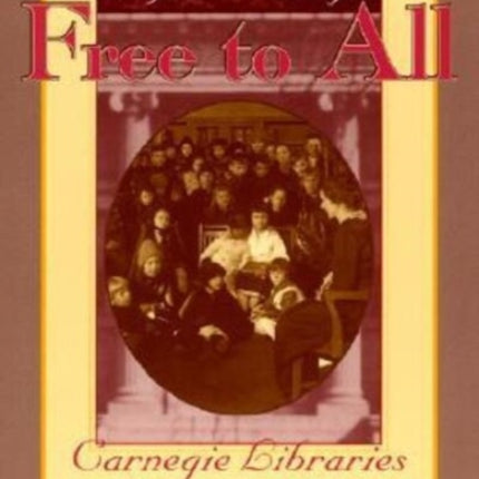 Free to All: Carnegie Libraries & American Culture, 1890-1920