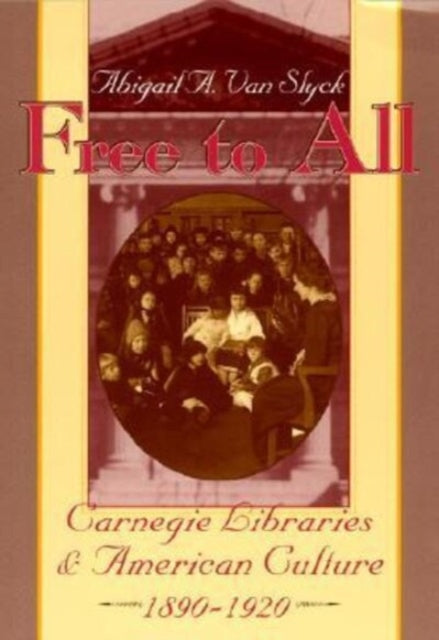 Free to All: Carnegie Libraries & American Culture, 1890-1920