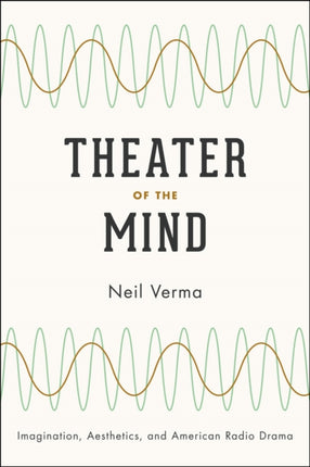 Theater of the Mind: Imagination, Aesthetics, and American Radio Drama